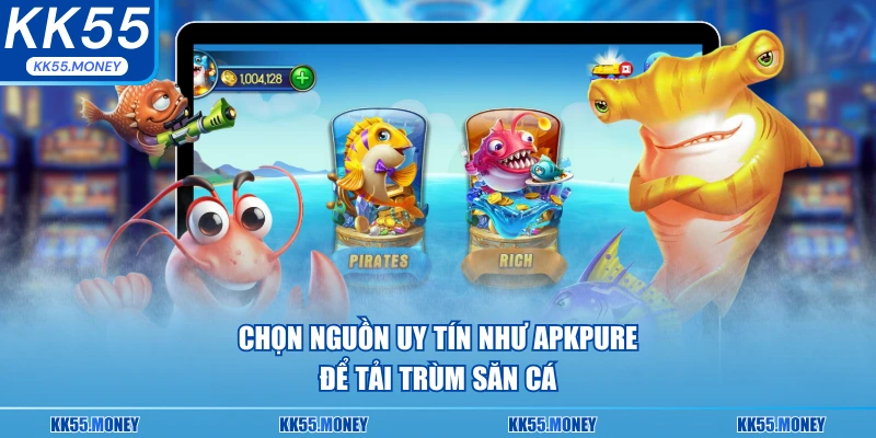 Chọn nguồn uy tín như APKPure