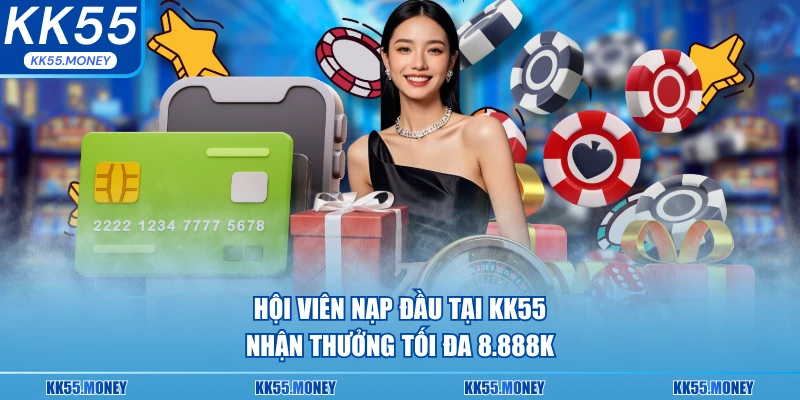 Hội viên nạp đầu tại KK55