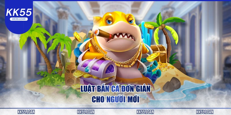 Luật bắn cá đơn giản cho hội viên mới 