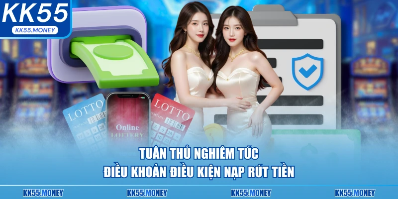 Nghiêm túc tuân thủ điều khoản điều kiện tại KK55